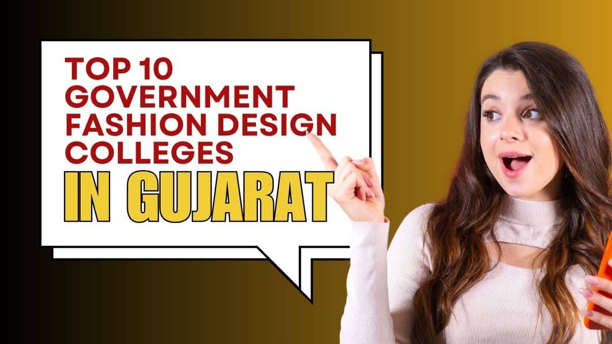 Fashion Design Courses at Government Colleges in Gujarat : Fees & Admission